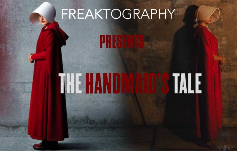 Freaktography Presents The Handmaids Tale