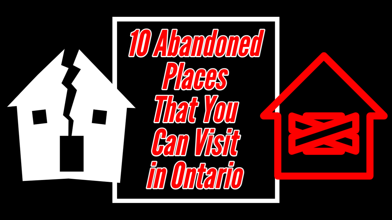 10 Abandoned Places in Ontario That You Can Visit