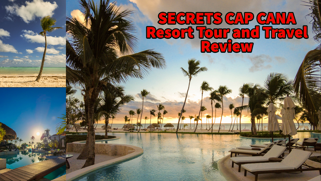 SECRETS CAP CANA Resort Tour and Travel Review