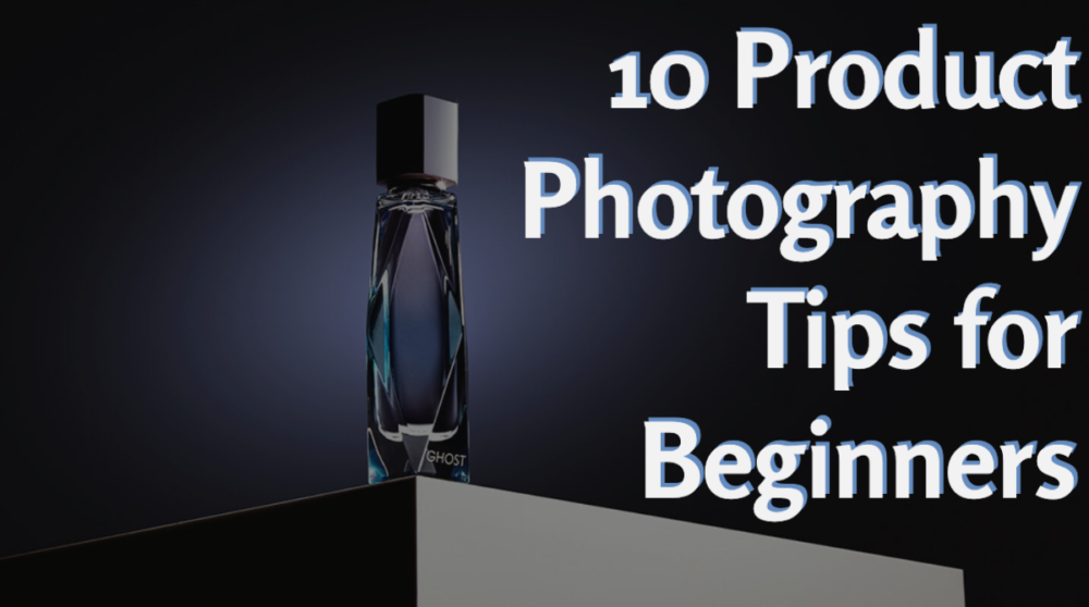 10 Product Photography Tips for Beginners