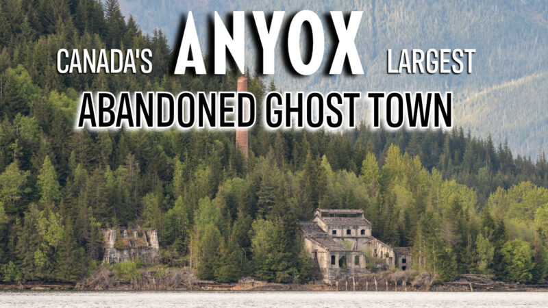 Anyox Canada’s Largest Abandoned Ghost Town